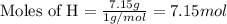 \text{Moles of H}=\frac{7.15g}{1g/mol}=7.15 mol