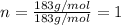 n=\frac{183g/mol}{183g/mol}=1