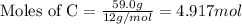 \text{Moles of C}=\frac{59.0g}{12g/mol}=4.917 mol