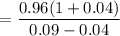 $=\frac{0.96(1+0.04)}{0.09-0.04}$