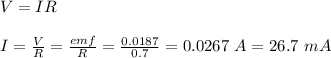 V = IR\\\\I = \frac{V}{R} = \frac{emf}{R} = \frac{0.0187}{0.7} = 0.0267 \ A = 26.7 \ mA