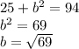 25+b^2=94\\b^2=69\\b=\sqrt{69}