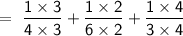 \mathsf{= \ \dfrac{1\times3}{4\times3}+\dfrac{1\times2}{6\times2}+\dfrac{1\times4}{3\times4}}