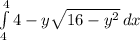 \int\limits^4_4 {4-y} \sqrt{16-y^2} \, dx