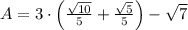 A = 3\cdot \left(\frac{\sqrt{10}}{5} + \frac{\sqrt{5}}{5}  \right) - \sqrt{7}