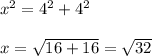 x^2 = 4^2 + 4^2 \\\\x =\sqrt {16 + 16}=\sqrt{32}