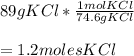 89 g KCl * \frac{1 mol KCl}{74.6 g KCl} \\\\= 1.2 moles KCl