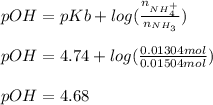 pOH=pKb+log(\frac{n_{NH_4^+}}{n_{NH_3}} )\\\\pOH=4.74+log(\frac{0.01304mol}{0.01504mol} )\\\\pOH=4.68