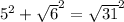 5^2+\sqrt{6} ^2=\sqrt{31} ^2