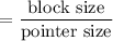 $=\frac{\text{block size}}{\text{pointer size}}$