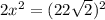 2x^2 = (22\sqrt{2})^2