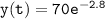 \mathtt{y(t) = 70 e^{-2.8}}