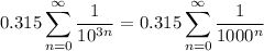 \displaystyle 0.315 \sum_{n=0}^\infty \frac1{10^{3n}} = 0.315 \sum_{n=0}^\infty \frac1{1000^n}