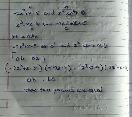 Is the product of -2x^3 + x - 5 and x^3 - 3x 4 equal to the product of x^3 - 3x - 4 and -2x^3 + x -