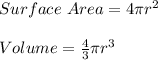 Surface \ Area = 4\pi r^2\\\\ Volume = \frac{4}{3} \pi r^3