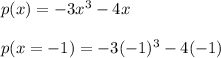p(x) = -3x^3 - 4x \\\\p(x = - 1 ) = -3( - 1)^3 - 4( - 1  )