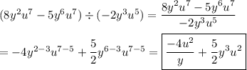 (8y^2u^7-5y^6u^7)\div(-2y^3u^5)=\dfrac{8y^2u^7-5y^6u^7}{-2y^3u^5}\\\\=-4y^{2-3}u^{7-5}+\dfrac{5}{2}y^{6-3}u^{7-5}=\boxed{\dfrac{-4u^2}{y}+\dfrac{5}{2}y^3u^2}