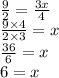 \frac{9}{2}  =  \frac{3x}{4}  \\  \frac{9 \times 4}{2 \times 3}  = x \\  \frac{36}{6}  = x \\ 6 = x