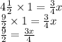 4 \frac{1}{2}  \times 1 =  \frac{3}{4} x \\  \frac{9}{2}  \times 1 =  \frac{3}{4} x \\  \frac{9}{2}  =  \frac{3x}{4}  \\