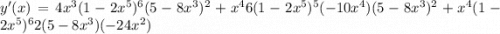 y'(x) = 4x^3(1 -2x^5)^6(5 - 8x^3)^2 +  x^4 6(1 -2x^5)^5(-10x^4)(5 - 8x^3)^2 +  x^4(1 -2x^5)^6 2(5 - 8x^3)(-24x^2)