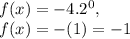 f(x)=-4.2^0,\\f(x)=-(1)=-1