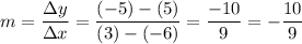 \displaystyle m=\frac{\Delta y}{\Delta x}=\frac{(-5)-(5)}{(3)-(-6)}=\frac{-10}{9}=-\frac{10}{9}