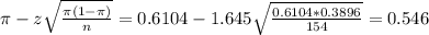 \pi - z\sqrt{\frac{\pi(1-\pi)}{n}} = 0.6104 - 1.645\sqrt{\frac{0.6104*0.3896}{154}} = 0.546