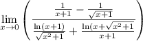 \displaystyle  \lim _{x \to 0} \left( \frac{ \frac{1}{x + 1}  -  \frac{1}{ \sqrt{x + 1} }  }{ \frac{ \ln(x + 1)}{ \sqrt{ {x}^{2}  + 1 }     }    +  \frac{  \ln(x +  \sqrt{x ^{2} + 1 }  }{x + 1} }  \right)
