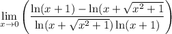\displaystyle  \lim _{x \to 0} \left( \frac{ \ln(x + 1) -  \ln(x +  \sqrt{ {x}^{2} + 1 } }{  \ln(x +  \sqrt{  {x}^{2}  + 1} )  \ln(x + 1)  }  \right)