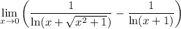 \displaystyle  \lim _{x \to 0} \left( \frac{1}{  \ln(x +  \sqrt{  {x}^{2}  + 1} ) } -  \frac{1}{  \ln(x + 1) }  \right)