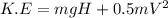 K.E=mgH + 0.5mV^2