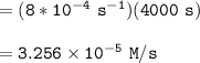 \mathtt{= (8*10^{-4} \ s^{-1})(4000 \ s) }\\ \\ \mathtt{ = 3.256 \times 10^{-5} \ M/s}