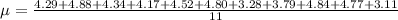 \mu = \frac{4.29+ 4.88+ 4.34+ 4.17+ 4.52+ 4.80+ 3.28+ 3.79+ 4.84+ 4.77+ 3.11}{11}