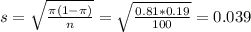 s = \sqrt{\frac{\pi(1-\pi)}{n}} = \sqrt{\frac{0.81*0.19}{100}} = 0.039