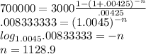 700000=3000\frac{1-(1+.00425)^{-n}}{.00425}\\.008333333=(1.0045)^{-n}\\log_{1.0045}.00833333=-n\\n=1128.9