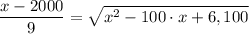 \dfrac{x - 2000}{9} = \sqrt{x^2-100\cdot x+6,100}