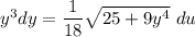 y^3dy = \dfrac{1}{18}\sqrt{25+9y^4} \ du
