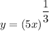 y = (5x)^{^{\dfrac{1}{3}}