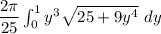 \dfrac{ 2 \pi}{25} \int ^1_0 y^3  \sqrt{25+9y^4}} \ dy