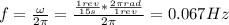 f = \frac{\omega}{2\pi} = \frac{\frac{1 rev}{15 s}*\frac{2\pi rad}{1 rev}}{2\pi} = 0.067 Hz