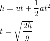 h=ut+\dfrac{1}{2}at^2\\\\t=\sqrt{\dfrac{2h}{g}}