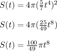 S(t) = 4\pi (\frac{5}{7} t^4)^2\\\\S(t) = 4\pi (\frac{25}{49} t^8)\\\\S(t) = \frac{100}{49} \pi t^8