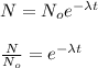 N = N_oe^{-\lambda t}\\\\\frac{N}{N_o} = e^{-\lambda t}
