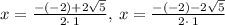 x=\frac{-\left(-2\right)+2\sqrt{5}}{2\cdot \:1},\:x=\frac{-\left(-2\right)-2\sqrt{5}}{2\cdot \:1}