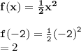{ \bf{f(x) =  \frac{1}{2}  {x}^{2} }} \\  \\ { \tt{f( - 2) =  \frac{1}{2} {( - 2)}^{2}  }} \\  = 2