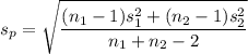 $s_p=\sqrt{\frac{(n_1-1)s_1^2+ (n_2-1)s_2^2}{n_1+n_2-2}}$