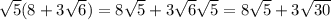 \sqrt{5}(8+3\sqrt{6})=8\sqrt{5}+3\sqrt{6}\sqrt{5}=8\sqrt{5}+3\sqrt{30}