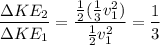 \dfrac{\Delta KE_2}{\Delta KE_1}  = \dfrac{\frac{1}{2}(\frac{1}{3}v_1^2)}{\frac{1}{2}v_1^2} = \dfrac{1}{3}