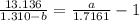\frac{13.136}{1.310 - b} = \frac{a}{1.7161}-1