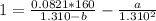 1 = \frac{0.0821*160}{1.310 - b} - \frac{a}{1.310^2}